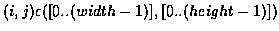 $(i,j) \epsilon ([0..(width-1)], [0..(height-1)])$