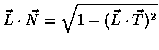 $\vec{L} \cdot \vec{N} = \sqrt{1 - (\vec{L} \cdot \vec{T})^2}$